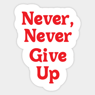 NEVER, NEVER GIVE UP Sticker